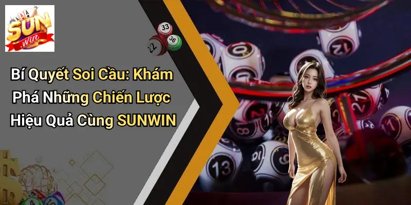 Bí Quyết Soi Cầu: Khám Phá Những Chiến Lược Hiệu Quả Cùng SUNWIN