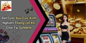 Đặt Cược Bầu Cua: Kinh Nghiệm Thắng Lớn Khi Chơi Tại SUNWIN