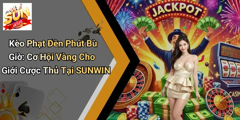 Kèo Phạt Đền Phút Bù Giờ: Cơ Hội Vàng Cho Giới Cược Thủ Tại SUNWIN